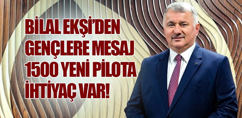 Bilal Ekşi’den Gençlere Mesaj:1500 Yeni Pilota İhtiyaç Var!