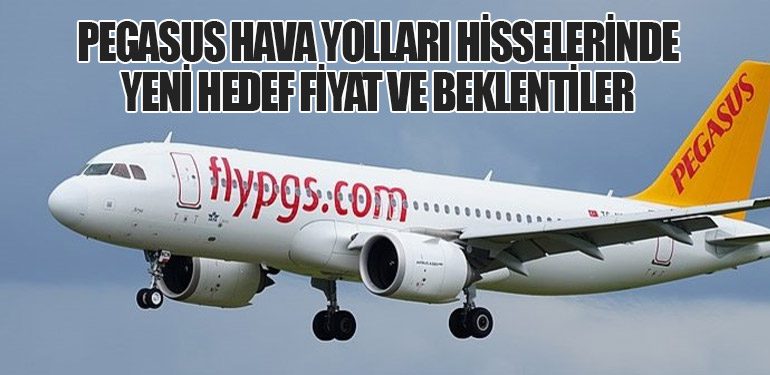 Pegasus Hava Yolları Hisselerinde Yeni Hedef Fiyat ve Beklentiler