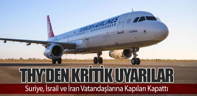 THY’den Kritik Uyarılar: Suriye, İsrail ve İran Vatandaşlarına Kapıları Kapattı