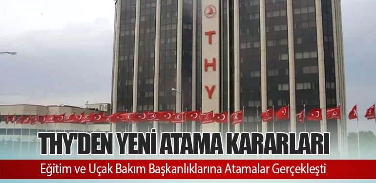 THY'den Yeni Atama Kararları: Eğitim ve Uçak Bakım Başkanlıklarına Atamalar Gerçekleşti