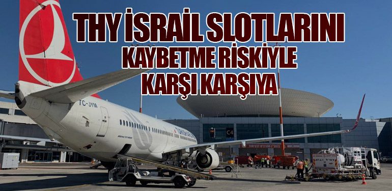 THY İsrail Slotlarını Kaybetme Riskiyle Karşı Karşıya