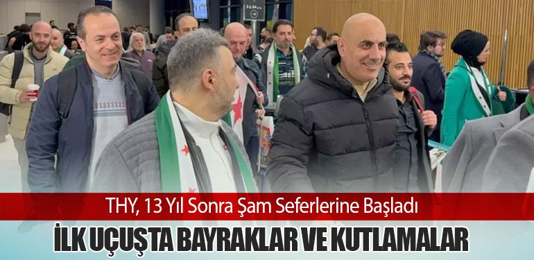 THY, 13 Yıl Sonra Şam Seferlerine Başladı: İlk Uçuşta Bayraklar ve Kutlamalar