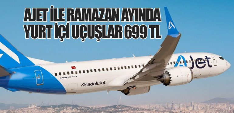 AJet ile Ramazan ayında yurt içi uçuşlar 699 TL