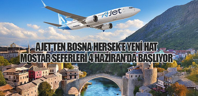 AJet’ten Bosna Hersek’e yeni hat Mostar seferleri 4 Haziran’da başlıyor