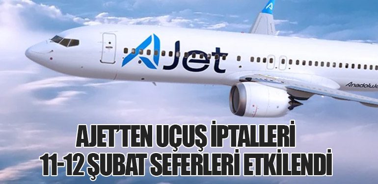 AJet’ten Uçuş İptalleri: 11-12 Şubat Seferleri Etkilendi