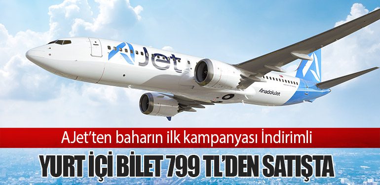 AJet’ten baharın ilk kampanyası İndirimli yurt içi bilet 799 TL’den satışta