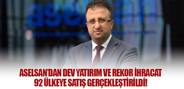 ASELSAN’dan Dev Yatırım ve Rekor İhracat: 92 Ülkeye Satış Gerçekleştirildi!