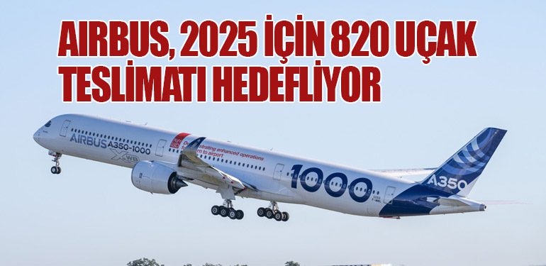 Airbus, 2025 İçin 820 Uçak Teslimatı Hedefliyor