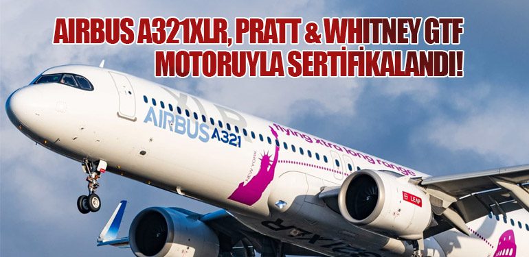 Airbus A321XLR, Pratt & Whitney GTF Motoruyla Sertifikalandı!