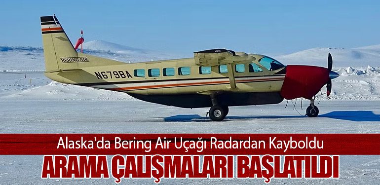 Alaska'da Bering Air Uçağı Radardan Kayboldu: Arama Çalışmaları Başlatıldı