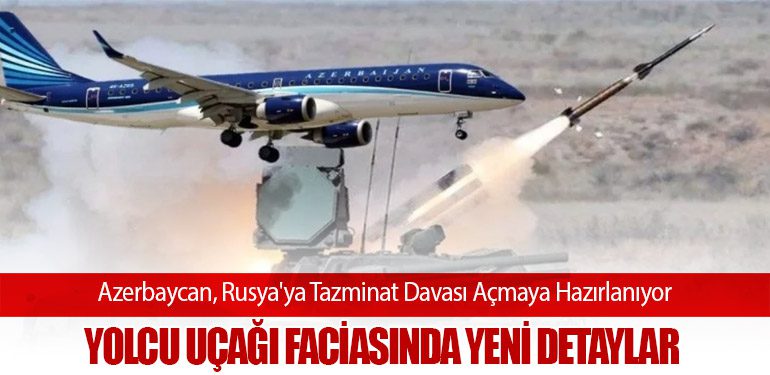 Azerbaycan, Rusya'ya Tazminat Davası Açmaya Hazırlanıyor: Yolcu Uçağı Faciasında Yeni Detaylar