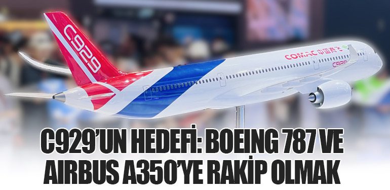 C929’un Hedefi: Boeing 787 ve Airbus A350’ye Rakip Olmak