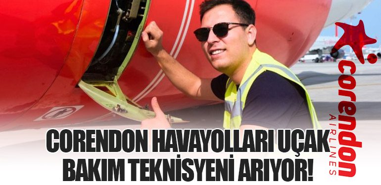 Corendon Havayolları Uçak Bakım Teknisyeni Arıyor!