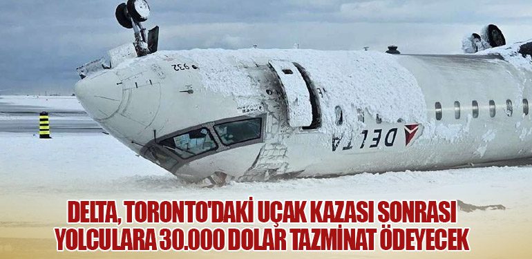 Delta, Toronto'daki Uçak Kazası Sonrası Yolculara 30.000 Dolar Tazminat Ödeyecek