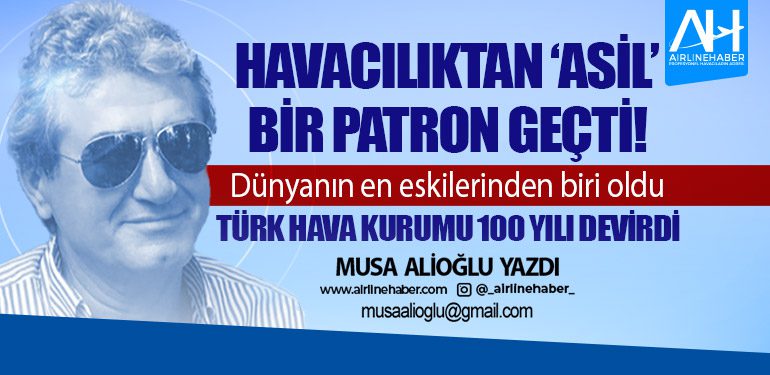 Havacılıktan ‘Asil’ bir patron geçti! Dünyanın en eskilerinden biri oldu Türk Hava Kurumu 100 yılı devirdi