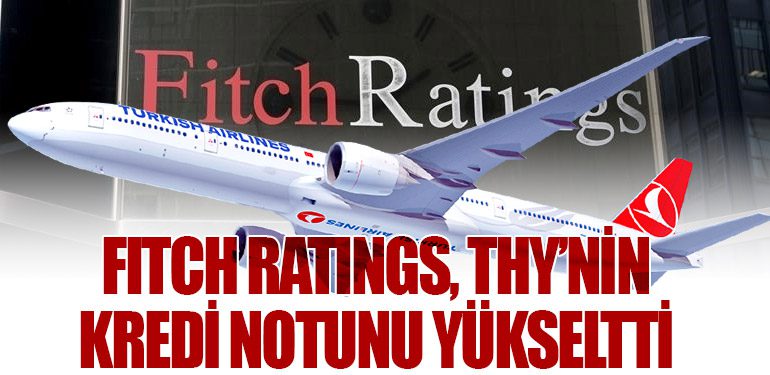 Fitch Ratings, Türk Hava Yolları’nın Kredi Notunu Yükseltti