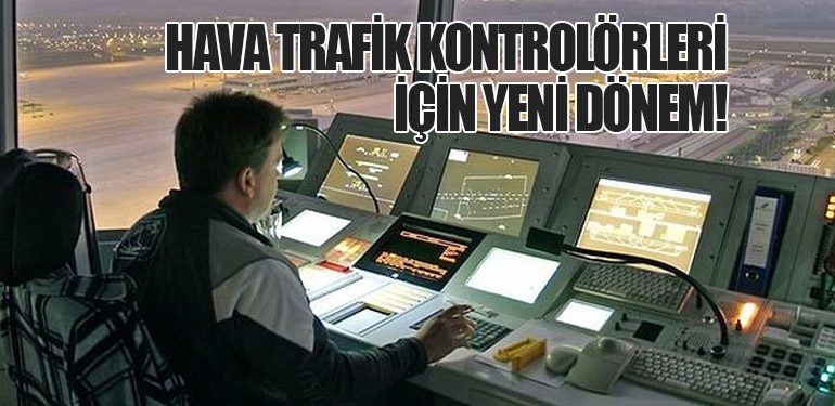 Hava Trafik Kontrolörleri İçin Yeni Dönem!