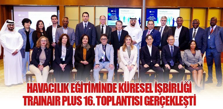 Havacılık Eğitiminde Küresel İşbirliği: TRAINAIR PLUS 16. Toplantısı Gerçekleşti