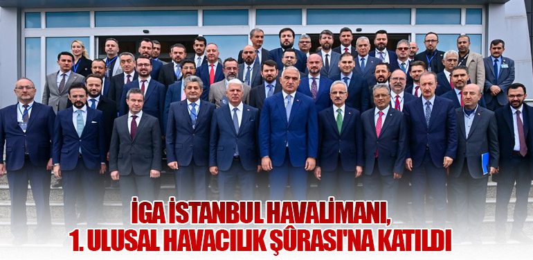 İGA İstanbul Havalimanı, 1. Ulusal Havacılık Şûrası'na Katıldı