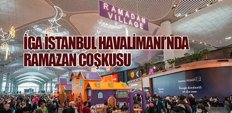 İGA İstanbul Havalimanı, Ramazan Ayında Birlik ve Beraberlik Etkinlikleriyle Yolcularını Ağırlıyor