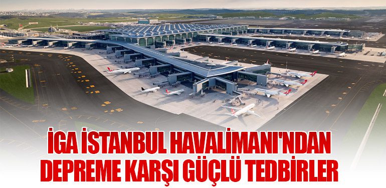 İGA İstanbul Havalimanı'ndan Depreme Karşı Güçlü Tedbirler