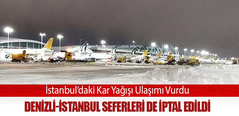 İstanbul’daki Kar Yağışı Ulaşımı Vurdu: Denizli-İstanbul Seferleri de İptal Edildi