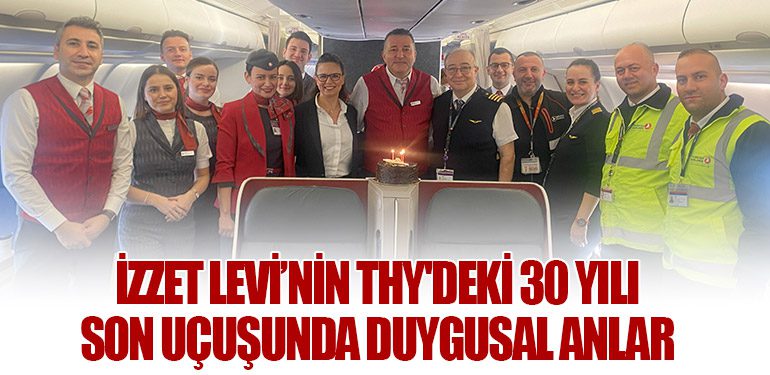 İzzet Levi’nin THY'deki 30 Yılı: Son Uçuşunda Duygusal Anlar