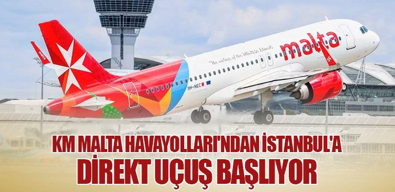 KM Malta Havayolları'ndan İstanbul'a Direkt Uçuş Başlıyor