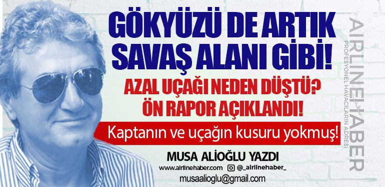 Gökyüzü de artık savaş alanı gibi! AZAL Uçağı Neden Düştü? Ön Rapor Açıklandı!