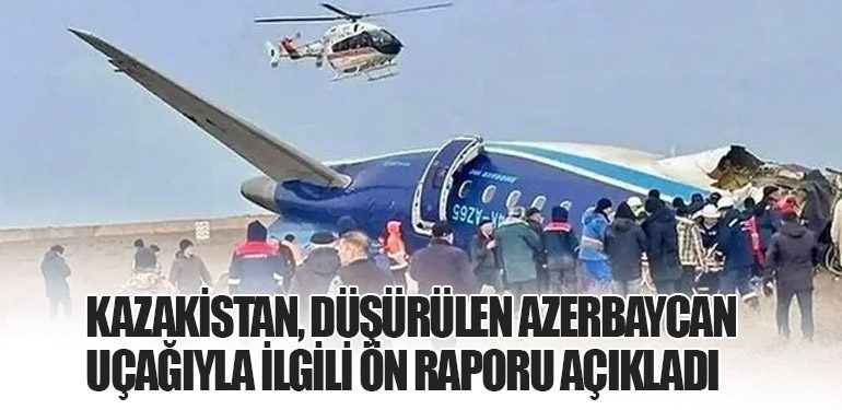 Kazakistan, Düşürülen Azerbaycan Uçağıyla İlgili Ön Raporu Açıkladı