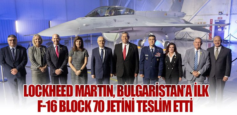 Lockheed Martin, Bulgaristan’a İlk F-16 Block 70 Jetini Teslim Etti