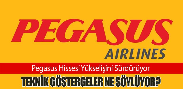 Pegasus Hissesi Yükselişini Sürdürüyor: Teknik Göstergeler Ne Söylüyor?