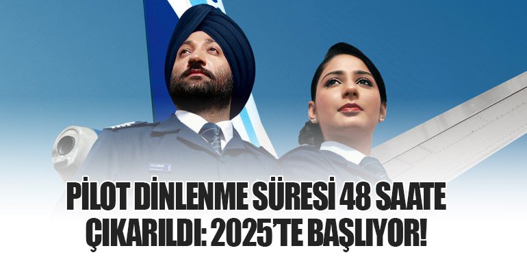 Pilot Dinlenme Süresi 48 Saate Çıkarıldı: 2025’te Başlıyor!