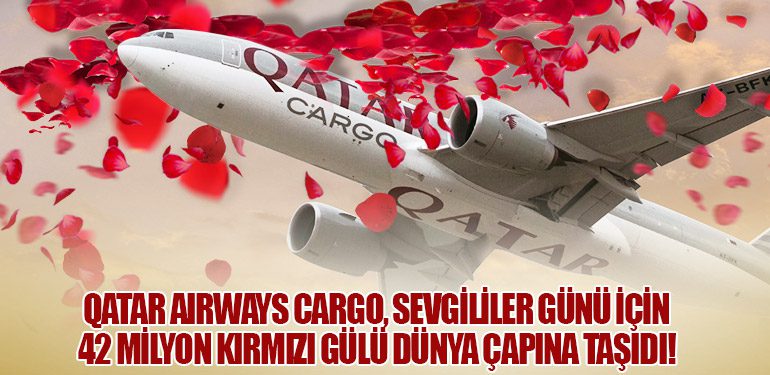 Qatar Airways Cargo’dan Sevgililer Günü İçin 42 Milyon Gül Taşıması