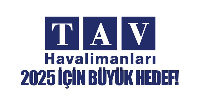 TAV Havalimanları’ndan 2025 İçin Büyük Hedef!