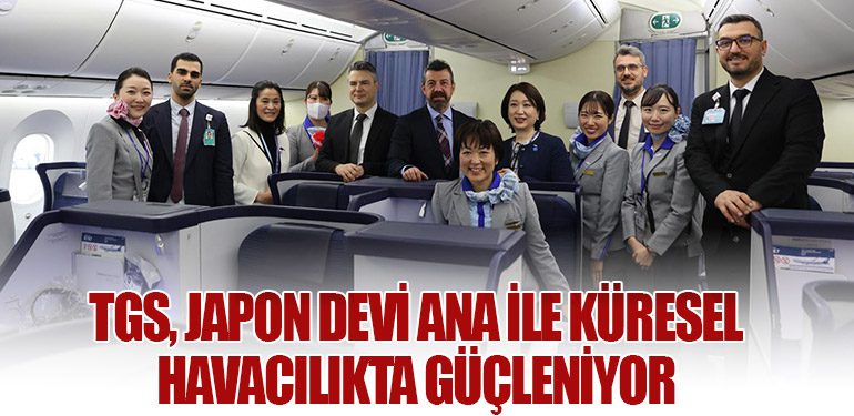 TGS, Japon Devi ANA ile Küresel Havacılıkta Güçleniyor