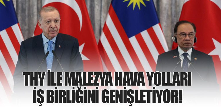 THY ile Malezya Hava Yolları İş Birliğini Genişletiyor!