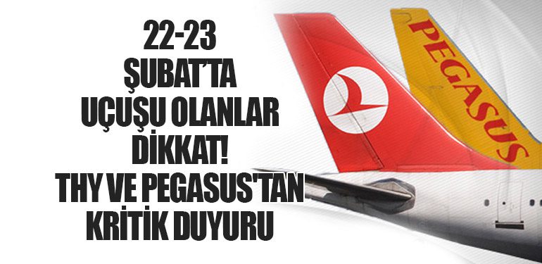 22-23 Şubat’ta Uçuşu Olanlar Dikkat! THY ve Pegasus'tan Kritik Duyuru