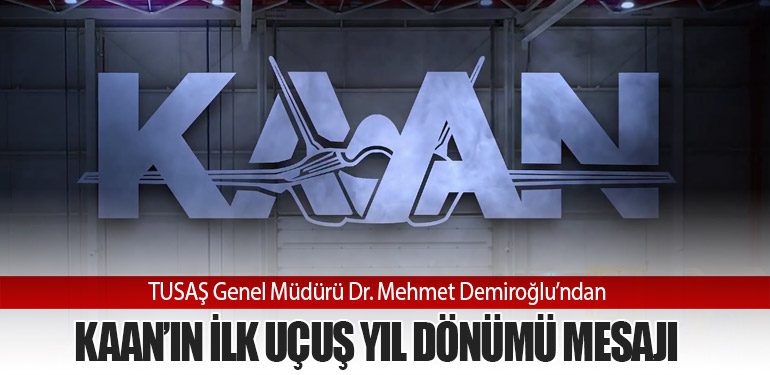 TUSAŞ Genel Müdürü Dr. Mehmet Demiroğlu’ndan KAAN’ın İlk Uçuş Yıl Dönümü Mesajı