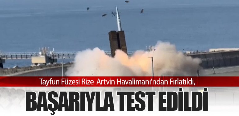 Tayfun Füzesi Rize-Artvin Havalimanı'ndan Fırlatıldı, Başarıyla Test Edildi