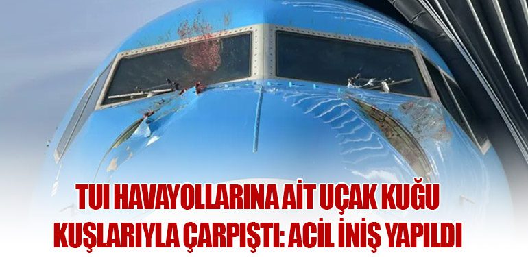 Tui Havayollarına Ait Uçak Kuğu Kuşlarıyla Çarpıştı: Acil İniş Yapıldı