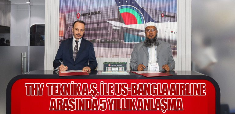 Türk Hava Yolları Teknik A.Ş. ile US-Bangla Airlines Arasında 5 Yıllık Anlaşma