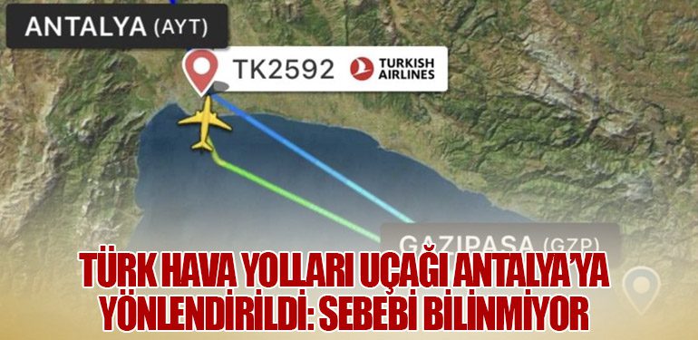 Türk Hava Yolları Uçağı Antalya’ya Yönlendirildi: Sebebi Bilinmiyor