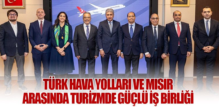 Türk Hava Yolları ve Mısır Arasında Turizmde Güçlü İş Birliği