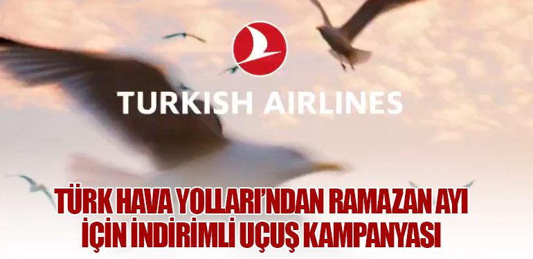 Türk Hava Yolları’ndan Ramazan Ayı İçin İndirimli Uçuş Kampanyası