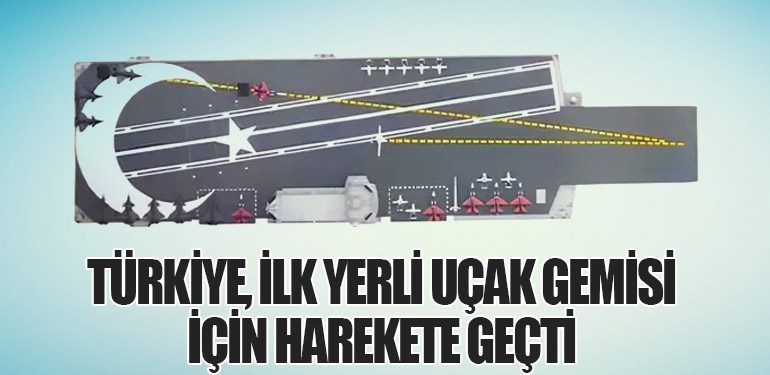 Türkiye, İlk Yerli Uçak Gemisi İçin Harekete Geçti