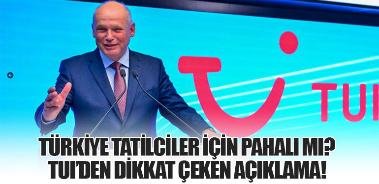 Türkiye Tatilciler İçin Pahalı mı? TUI’den Dikkat Çeken Açıklama!