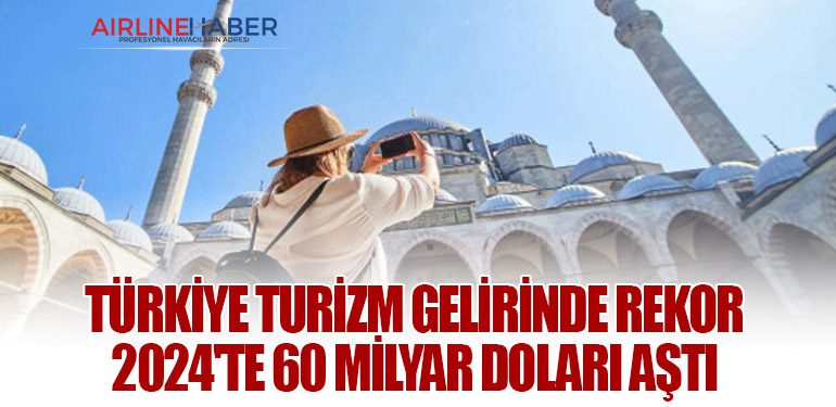 Türkiye Turizm Gelirinde Rekor: 2024'te 60 Milyar Doları Aştı