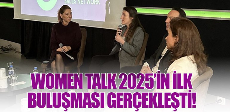 Women Talk 2025’in İlk Buluşması Gerçekleşti!