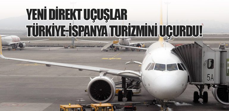 Yeni Direkt Uçuşlar Türkiye-İspanya Turizmini Uçurdu!